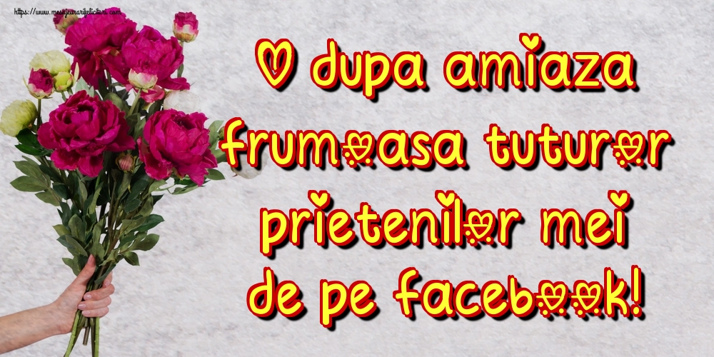 O dupa amiaza frumoasa tuturor prietenilor mei de pe facebook!