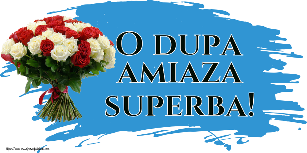Felicitari de Amiaza - O dupa amiaza superba! - mesajeurarifelicitari.com