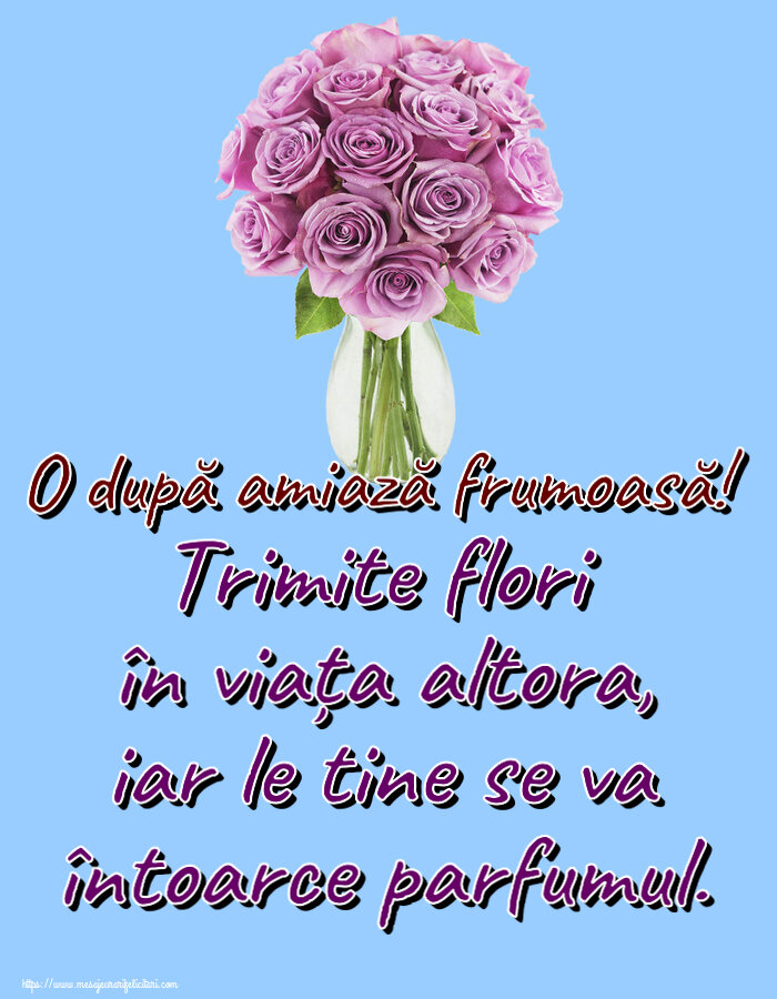 Felicitari de Amiaza - 🌼🥳 Trimite flori în viața altora, iar le tine se va întoarce parfumul. O după amiază frumoasă! ~ trandafiri mov în vază - mesajeurarifelicitari.com