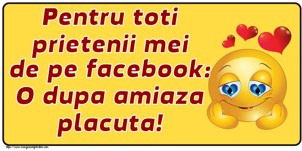 Cele mai apreciate felicitari de Amiaza cu emoticoane - Pentru toti prietenii mei de pe facebook: O dupa amiaza placuta!