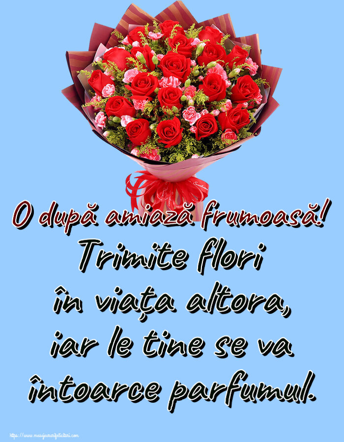 Felicitari de Amiaza - Trimite flori în viața altora, iar le tine se va întoarce parfumul. O după amiază frumoasă! ~ trandafiri roșii și garoafe - mesajeurarifelicitari.com