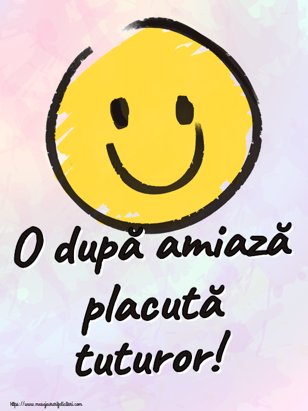 Felicitari de Amiaza - 😊🙃 O după amiază placută tuturor! ~ emoticoană smile - mesajeurarifelicitari.com