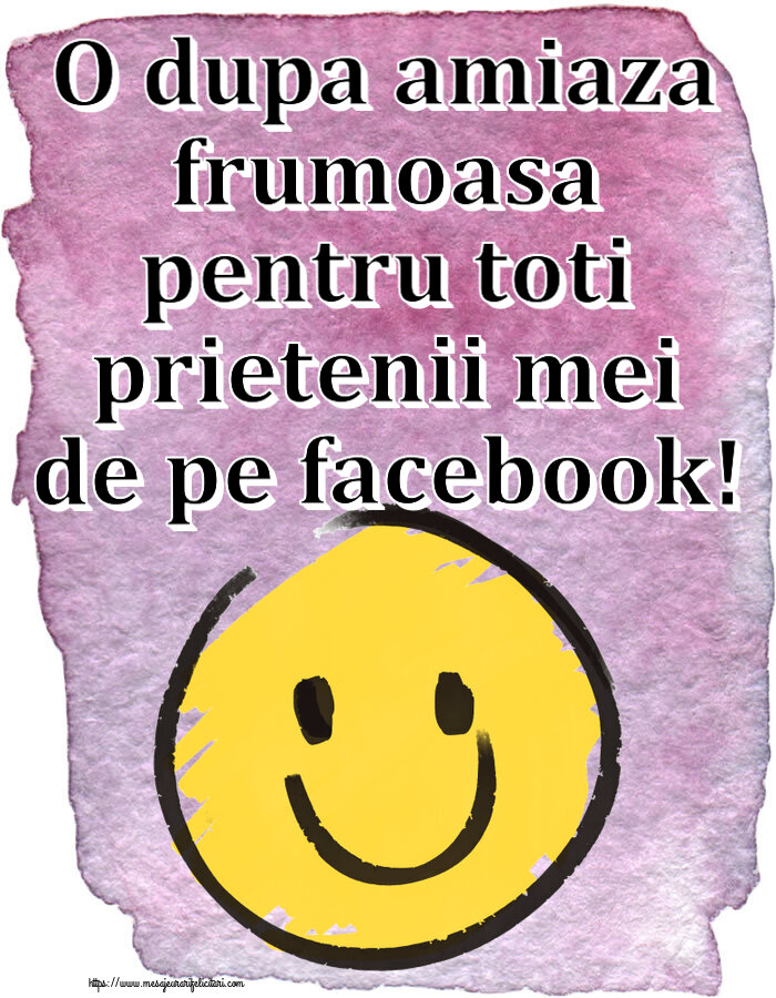 O dupa amiaza frumoasa pentru toti prietenii mei de pe facebook! ~ emoticoană smile
