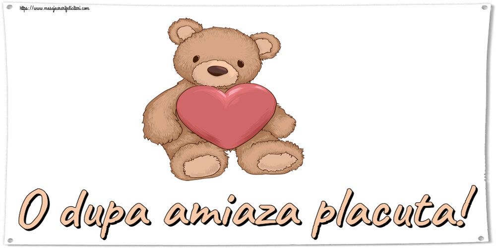 Felicitari de Amiaza - ❤️❤️❤️ O dupa amiaza placuta! ~ Teddy cu inimioara - mesajeurarifelicitari.com