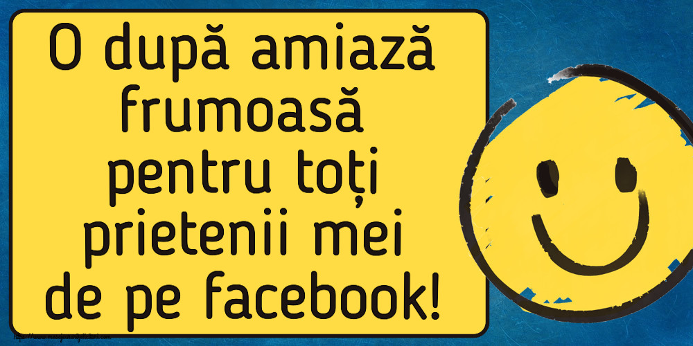 Felicitari de Amiaza - 😊🙃 O după amiază frumoasă pentru toți prietenii mei de pe facebook! ~ emoticoană smile - mesajeurarifelicitari.com