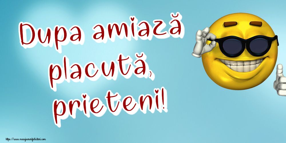 Felicitari de Amiaza - 😊🙃 Dupa amiază placută, prieteni! ~ emoticoana funny cu ochelari - mesajeurarifelicitari.com
