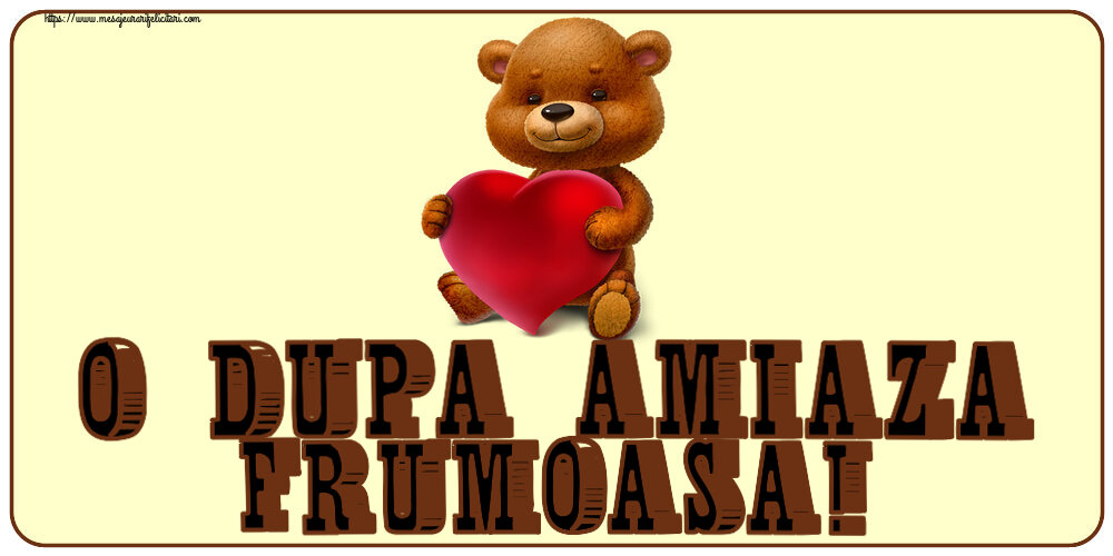 Felicitari de Amiaza - O dupa amiaza frumoasa! ~ urs cu inimioară - mesajeurarifelicitari.com