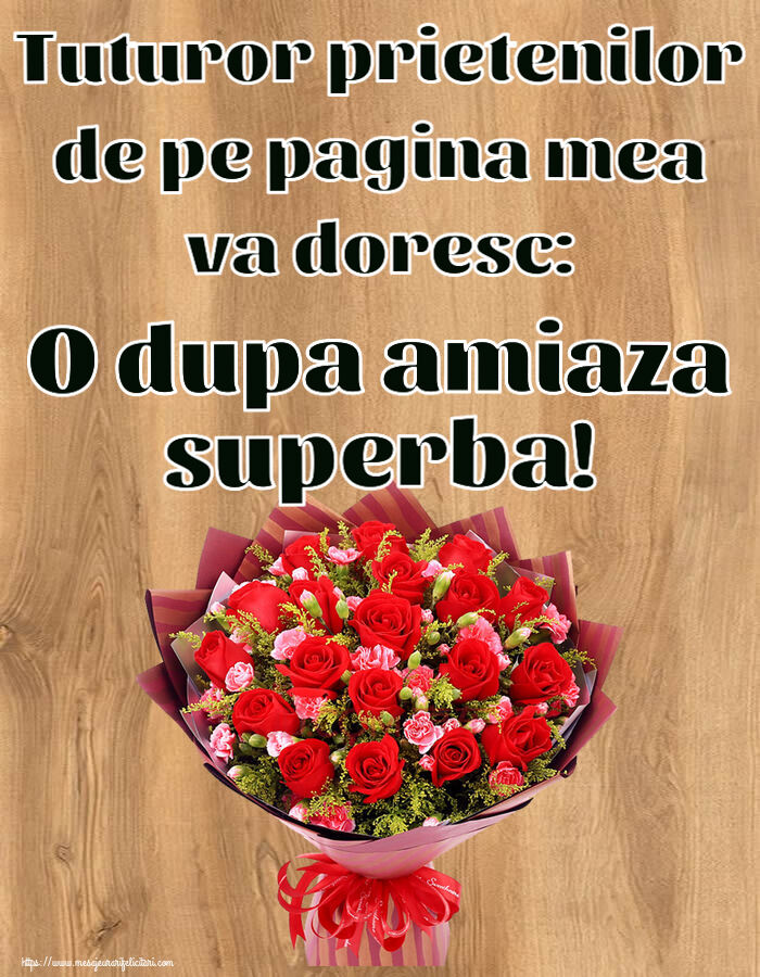 Tuturor prietenilor de pe pagina mea va doresc: O dupa amiaza superba! ~ trandafiri roșii și garoafe