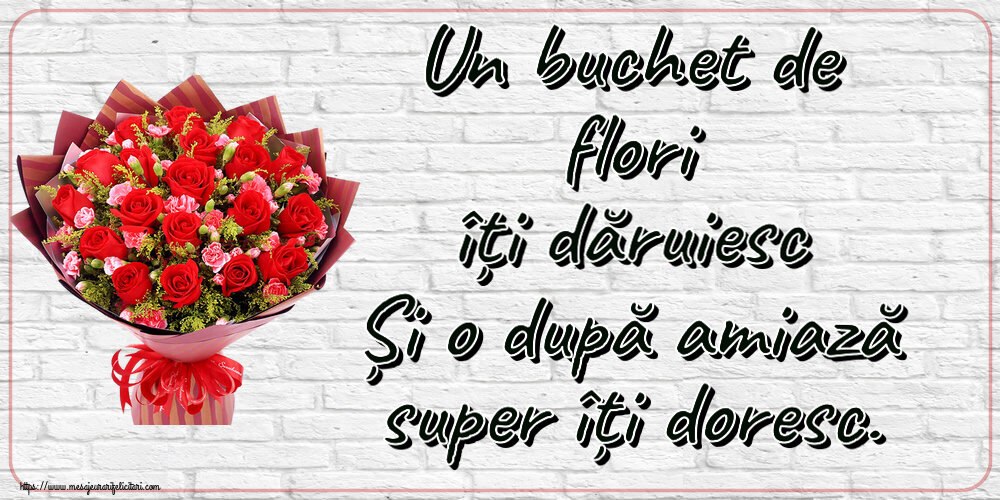 Amiaza Un buchet de flori îți dăruiesc Și o după amiază super îți doresc. ~ trandafiri roșii și garoafe