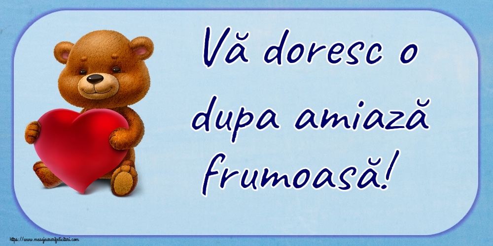 Felicitari de Amiaza - Vă doresc o dupa amiază frumoasă! ~ urs cu inimioară - mesajeurarifelicitari.com