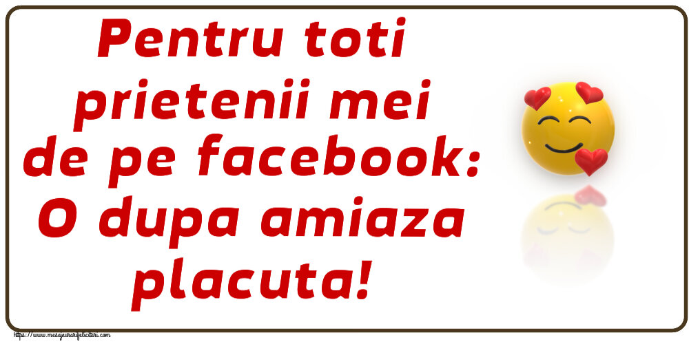 Amiaza Pentru toti prietenii mei de pe facebook: O dupa amiaza placuta! ~ emoticoană love cu inimioare