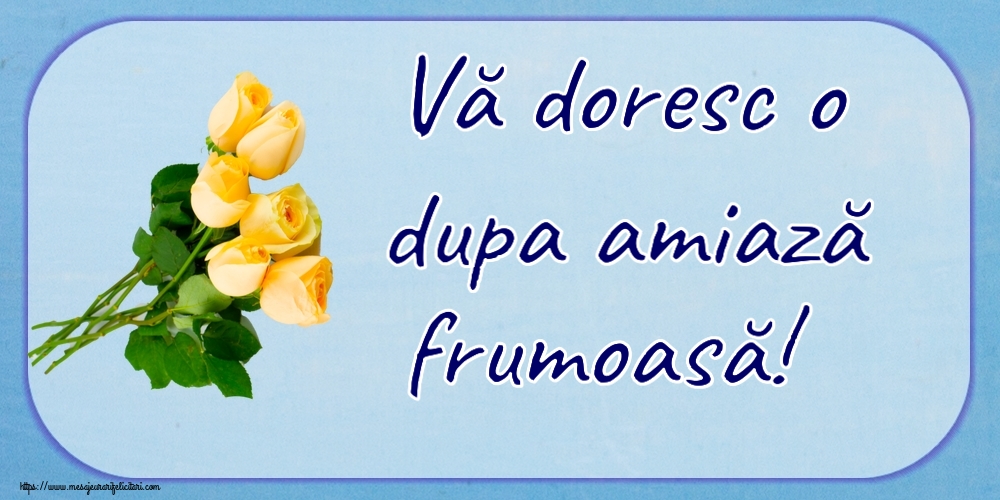 Amiaza Vă doresc o dupa amiază frumoasă! ~ șapte trandafiri galbeni