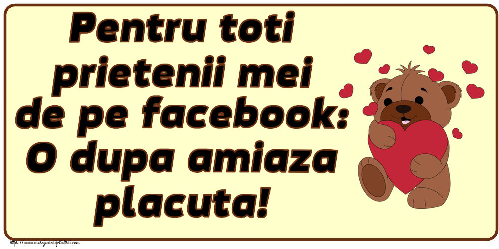 Amiaza Pentru toti prietenii mei de pe facebook: O dupa amiaza placuta! ~ urs simpatic cu inimioare