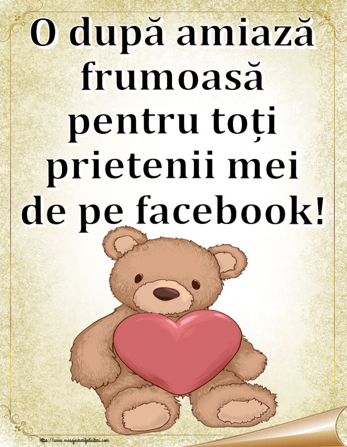 Descarca felicitarea - Felicitari de Amiaza - ❤️❤️❤️ O după amiază frumoasă pentru toți prietenii mei de pe facebook! ~ Teddy cu inimioara - mesajeurarifelicitari.com