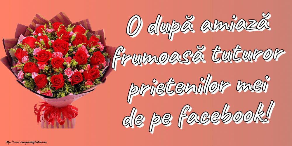 Amiaza O după amiază frumoasă tuturor prietenilor mei de pe facebook! ~ trandafiri roșii și garoafe