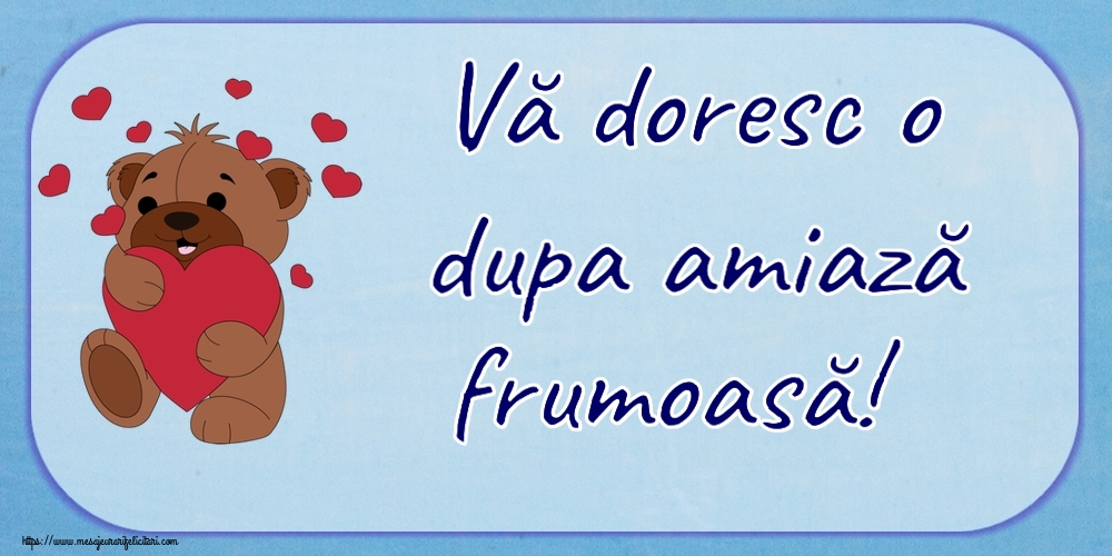 Felicitari de Amiaza - Vă doresc o dupa amiază frumoasă! ~ urs simpatic cu inimioare - mesajeurarifelicitari.com