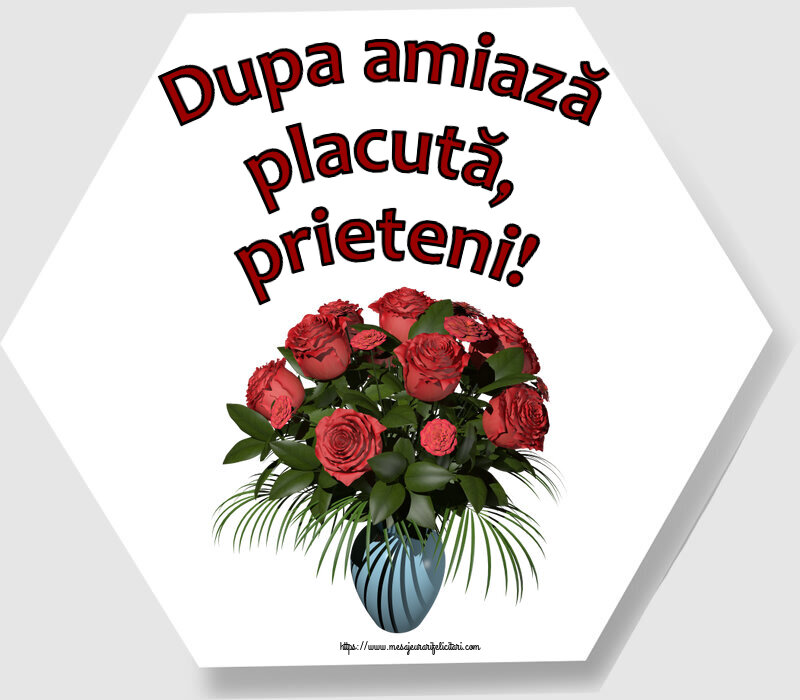 Amiaza Dupa amiază placută, prieteni! ~ vaza cu trandafiri