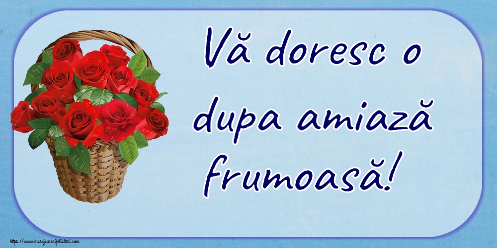 Felicitari de Amiaza - 🌼🥳 Vă doresc o dupa amiază frumoasă! ~ trandafiri roșii în coș - mesajeurarifelicitari.com