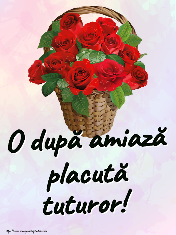 Felicitari de Amiaza - 🌼🥳 O după amiază placută tuturor! ~ trandafiri roșii în coș - mesajeurarifelicitari.com