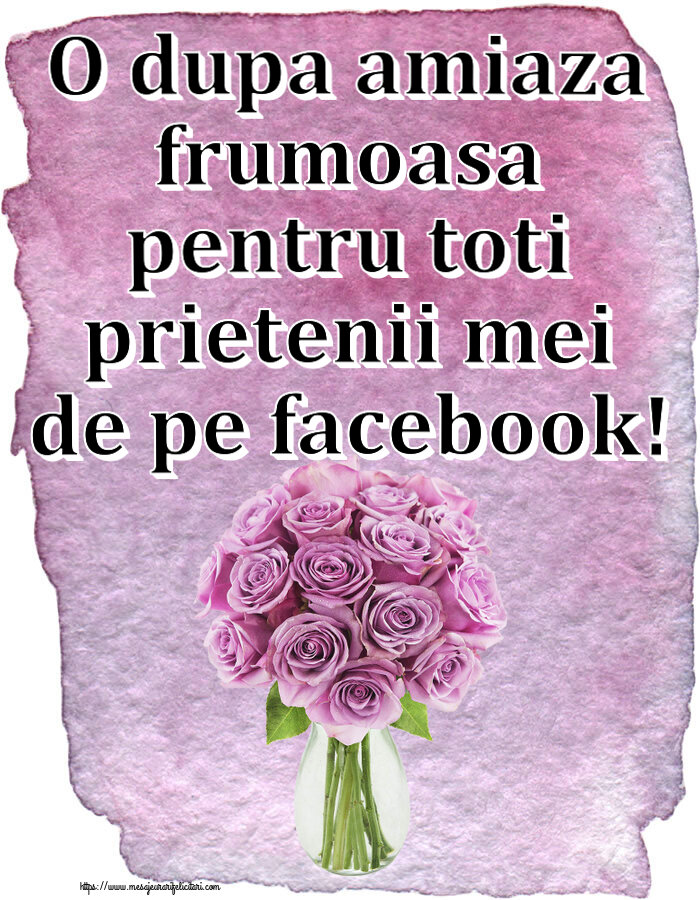 Felicitari de Amiaza - O dupa amiaza frumoasa pentru toti prietenii mei de pe facebook! ~ trandafiri mov în vază - mesajeurarifelicitari.com