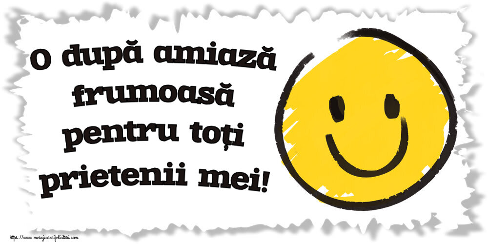 Felicitari de Amiaza - 😊🙃 O după amiază frumoasă pentru toți prietenii mei! ~ emoticoană smile - mesajeurarifelicitari.com