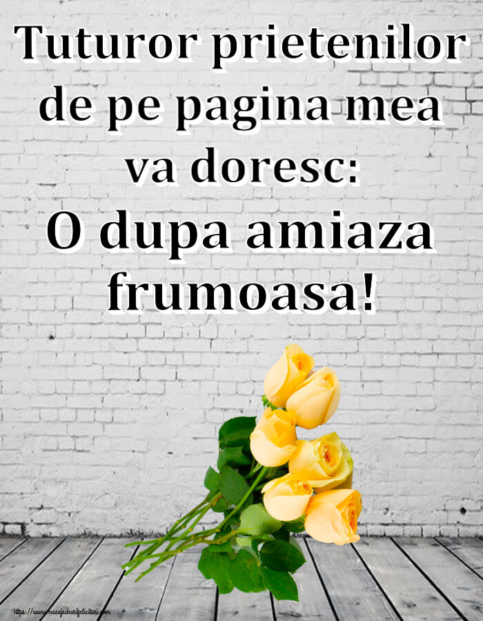 Amiaza Tuturor prietenilor de pe pagina mea va doresc: O dupa amiaza frumoasa! ~ șapte trandafiri galbeni