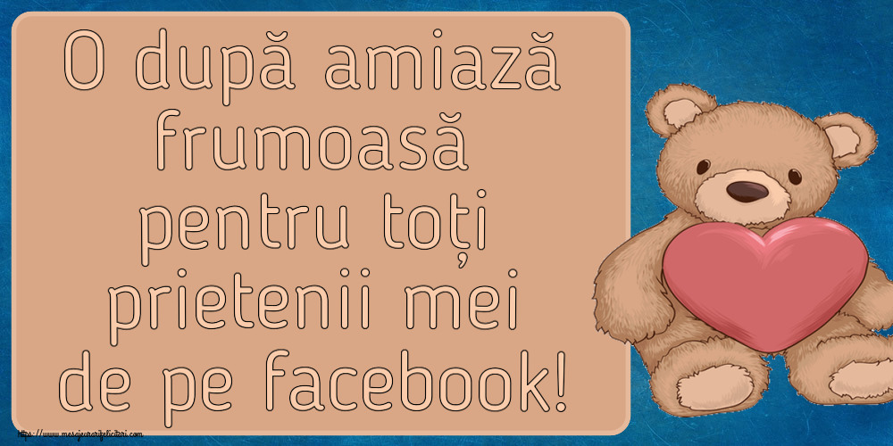 O după amiază frumoasă pentru toți prietenii mei de pe facebook! ~ Teddy cu inimioara