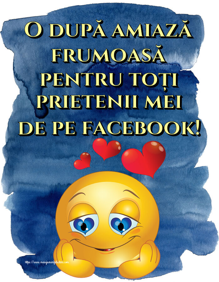 Amiaza O după amiază frumoasă pentru toți prietenii mei de pe facebook! ~ emoticoana Love