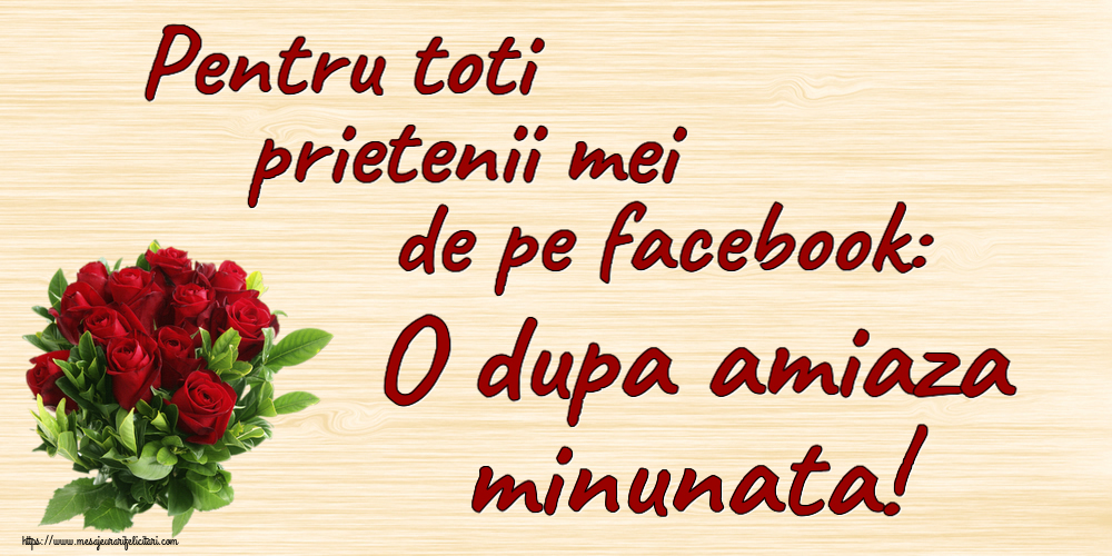 Amiaza Pentru toti prietenii mei de pe facebook: O dupa amiaza minunata! ~ trandafiri roșii