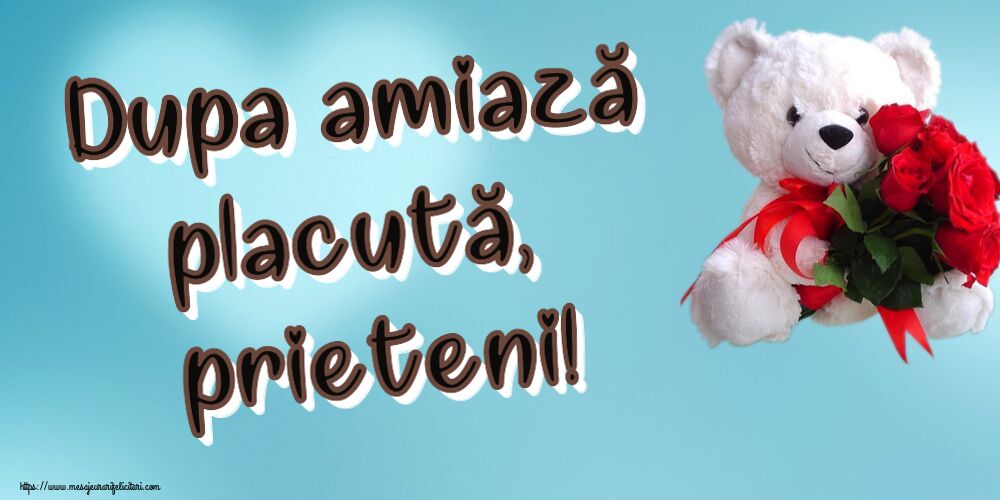 Amiaza Dupa amiază placută, prieteni! ~ ursulet alb cu trandafiri rosii