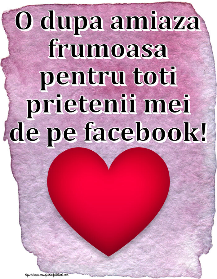 Amiaza O dupa amiaza frumoasa pentru toti prietenii mei de pe facebook! ~ inima rosie