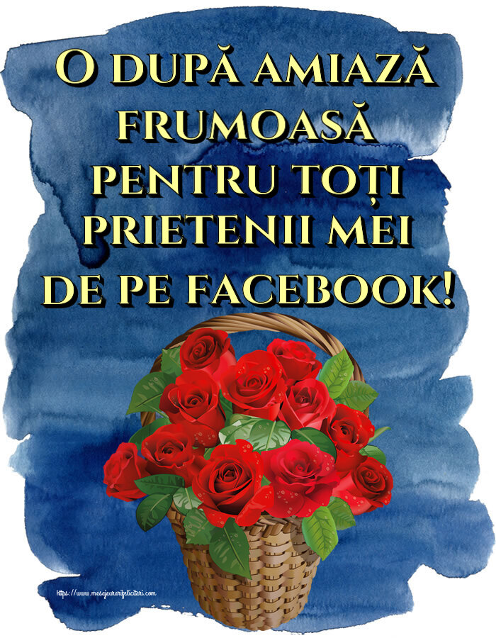 Felicitari de Amiaza - 🌼🥳 O după amiază frumoasă pentru toți prietenii mei de pe facebook! ~ trandafiri roșii în coș - mesajeurarifelicitari.com