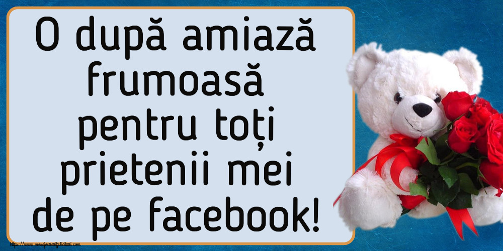Felicitari de Amiaza - 🌼🥳 O după amiază frumoasă pentru toți prietenii mei de pe facebook! ~ ursulet alb cu trandafiri rosii - mesajeurarifelicitari.com