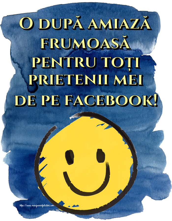 Felicitari de Amiaza - 😊🙃 O după amiază frumoasă pentru toți prietenii mei de pe facebook! ~ emoticoană smile - mesajeurarifelicitari.com