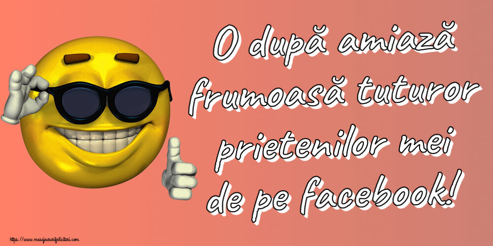Amiaza O după amiază frumoasă tuturor prietenilor mei de pe facebook! ~ emoticoana funny cu ochelari