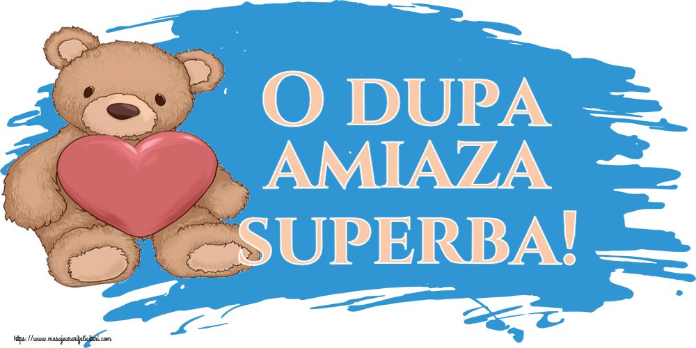 Felicitari de Amiaza - ❤️❤️❤️ O dupa amiaza superba! ~ Teddy cu inimioara - mesajeurarifelicitari.com