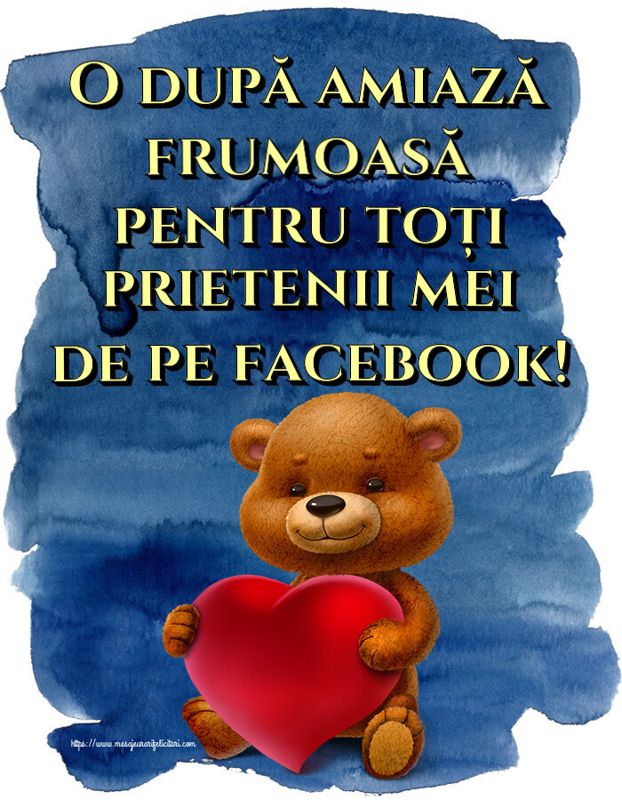 Descarca felicitarea - Felicitari de Amiaza - O după amiază frumoasă pentru toți prietenii mei de pe facebook! ~ urs cu inimioară - mesajeurarifelicitari.com