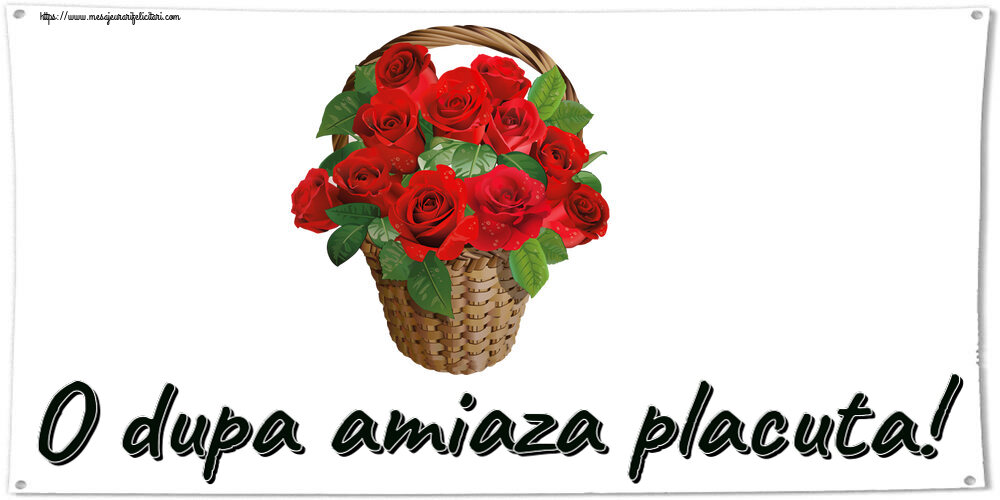 Amiaza O dupa amiaza placuta! ~ trandafiri roșii în coș