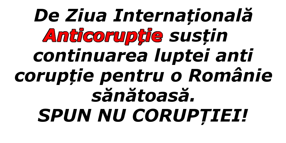 Cele mai apreciate imagini de Ziua Internațională Anticorupție - SPUN NU CORUPȚIEI!