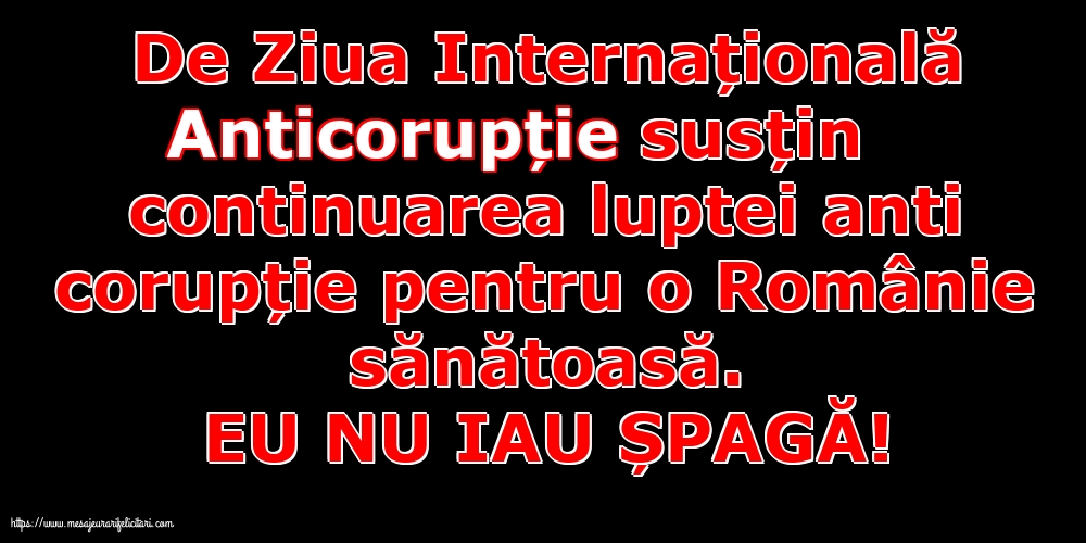 Imagini de Ziua Internațională Anticorupție - EU NU IAU ȘPAGĂ! - mesajeurarifelicitari.com