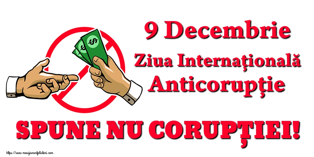 9 Decembrie Ziua Internațională Anticorupție SPUNE NU CORUPȚIEI!