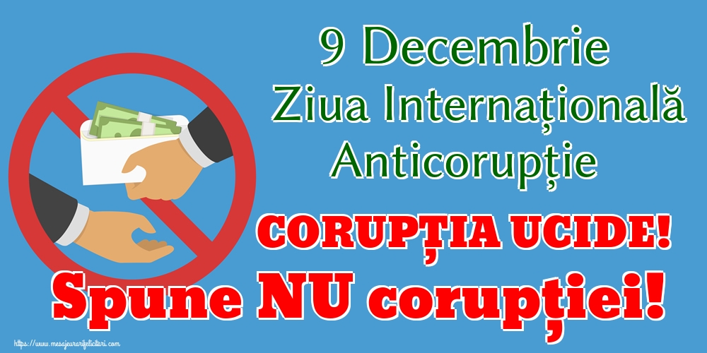 Cele mai apreciate imagini de Ziua Internațională Anticorupție - 9 Decembrie Ziua Internațională Anticorupție CORUPȚIA UCIDE! Spune NU corupției!