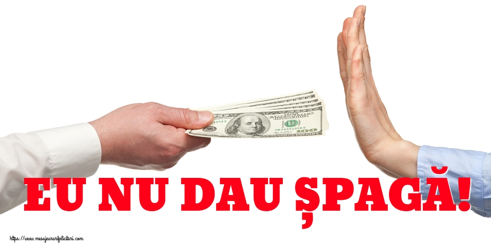Imagini de Ziua Internațională Anticorupție - EU NU DAU ȘPAGĂ! - mesajeurarifelicitari.com