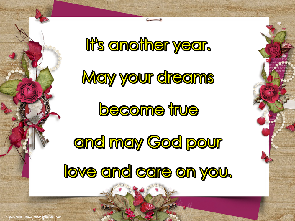 Felicitari de Anul Nou in Engleza - It's another year. May your dreams become true and may God pour love and care on you.
