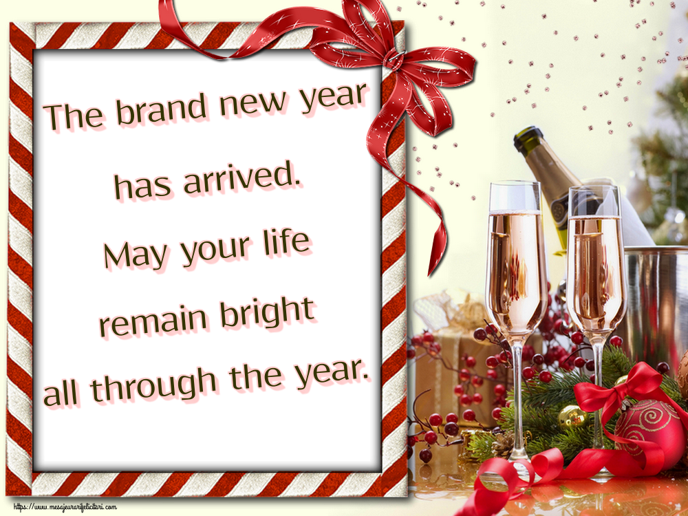 Felicitari de Anul Nou in Engleza - The brand new year has arrived. May your life remain bright all through the year.