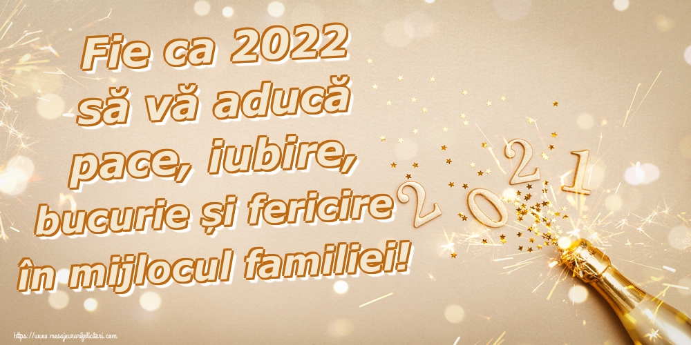 Felicitari de Anul Nou - Fie ca 2022 să vă aducă pace, iubire, bucurie și fericire în mijlocul familiei! - mesajeurarifelicitari.com