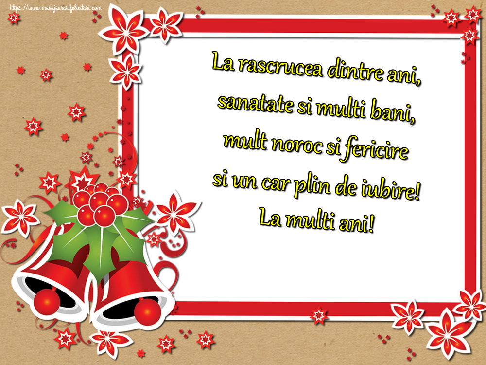 La rascrucea dintre ani, sanatate si multi bani, mult noroc si fericire si un car plin de iubire! La multi ani!