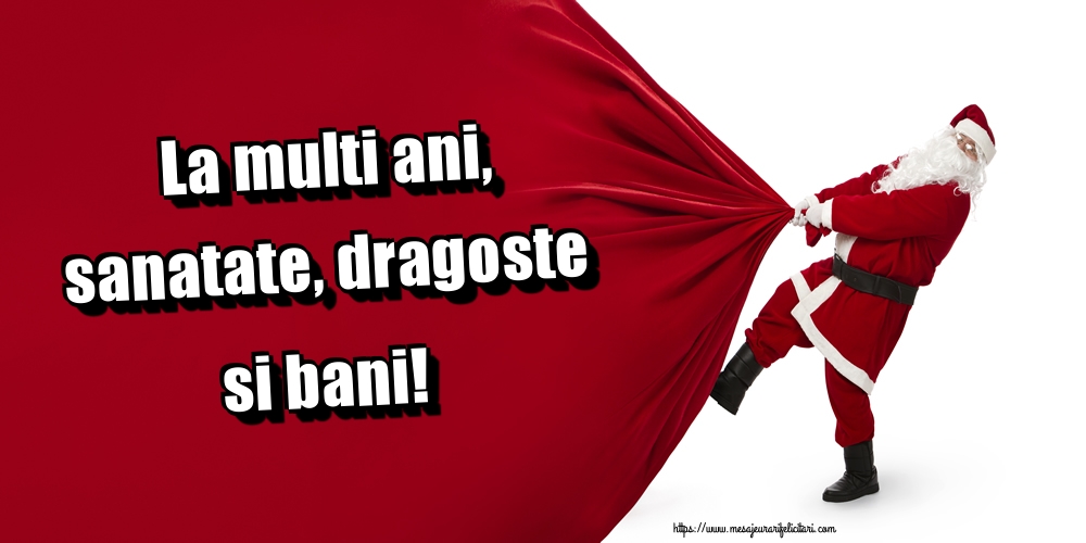 La multi ani, sanatate, dragoste si bani!
