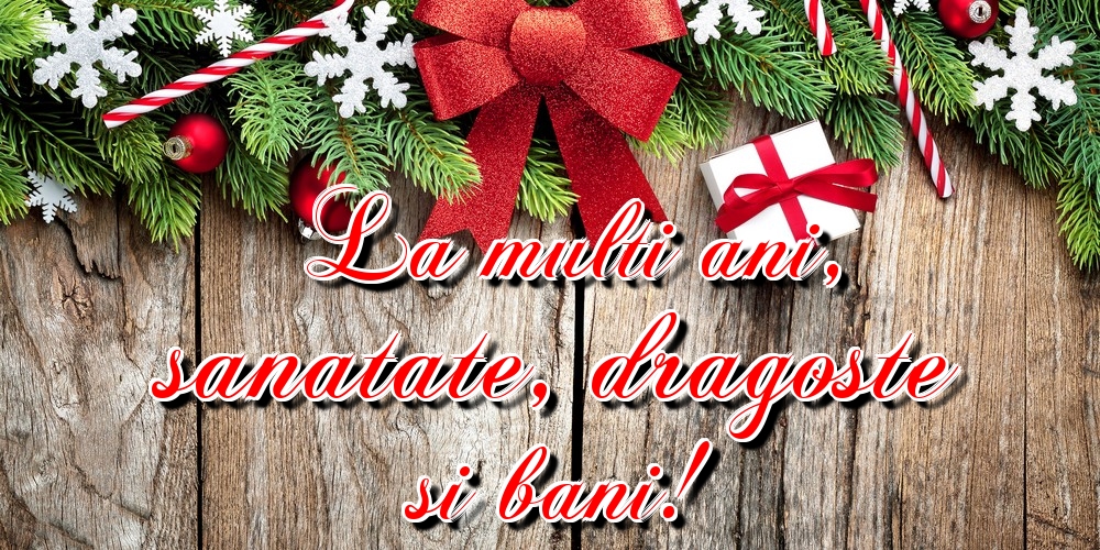 La multi ani, sanatate, dragoste si bani!