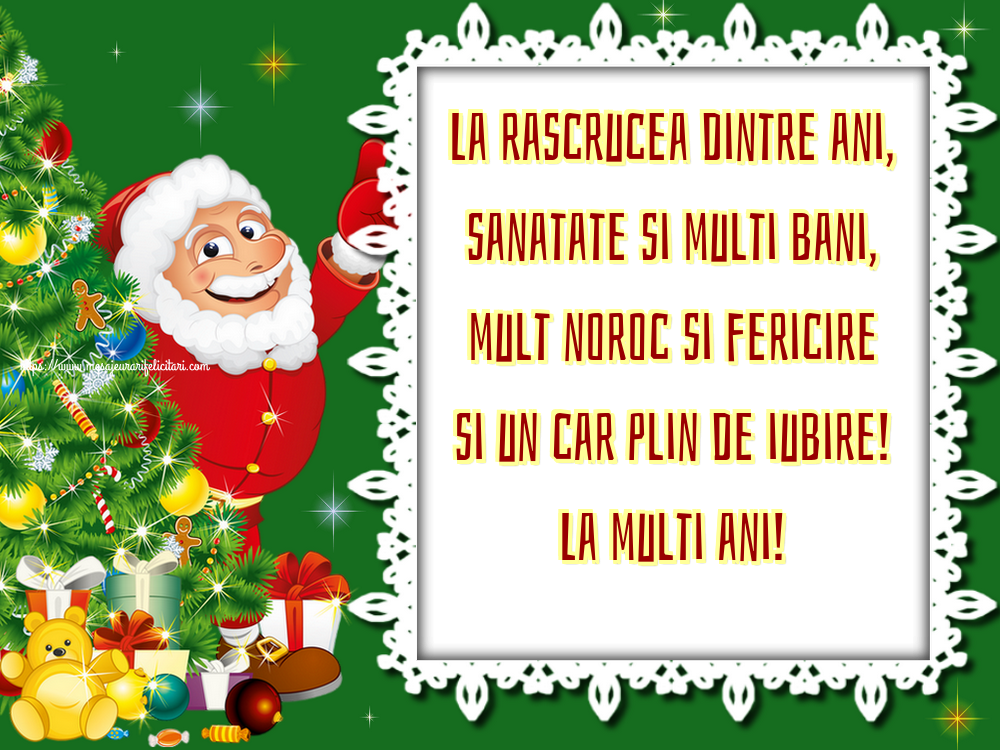 La rascrucea dintre ani, sanatate si multi bani, mult noroc si fericire si un car plin de iubire! La multi ani!